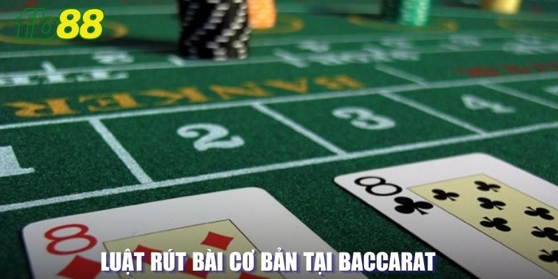 Luật rút bài cơ bản tại Baccarat