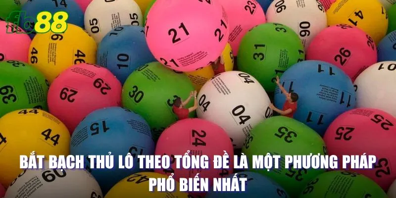 Bắt bạch thủ lô theo tổng đề là một phương pháp phổ biến nhất