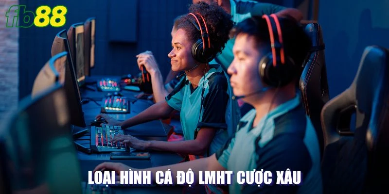 Loại hình cá độ LMHT cược xâu