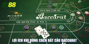 Lợi ích khi dùng cách bắt cầu baccarat