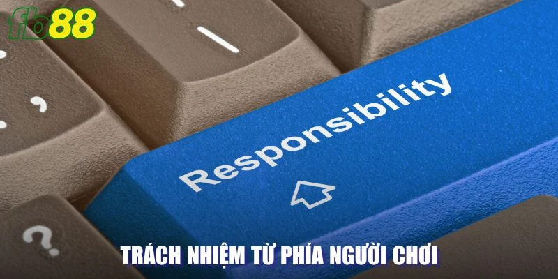 Trách nhiệm từ phía người chơi trong chính sách quy định