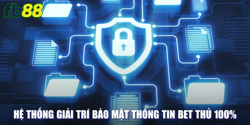 Hệ thống giải trí bảo mật thông tin bet thủ 100%