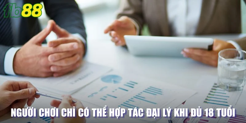 Người chơi chỉ có thể hợp tác đại lý khi đủ 18 tuổi