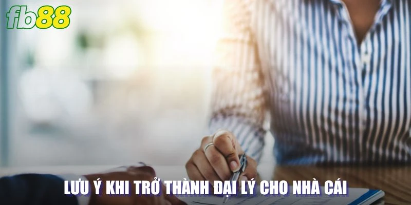 Bỏ túi một vài lưu ý khi trở thành đại lý cho nhà cái