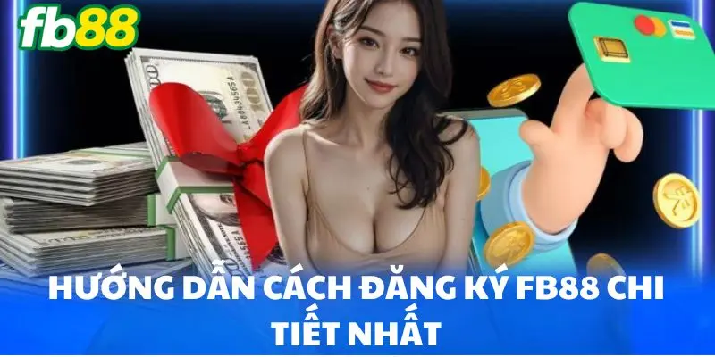 Hướng dẫn cách đăng ký FB88 chi tiết nhất