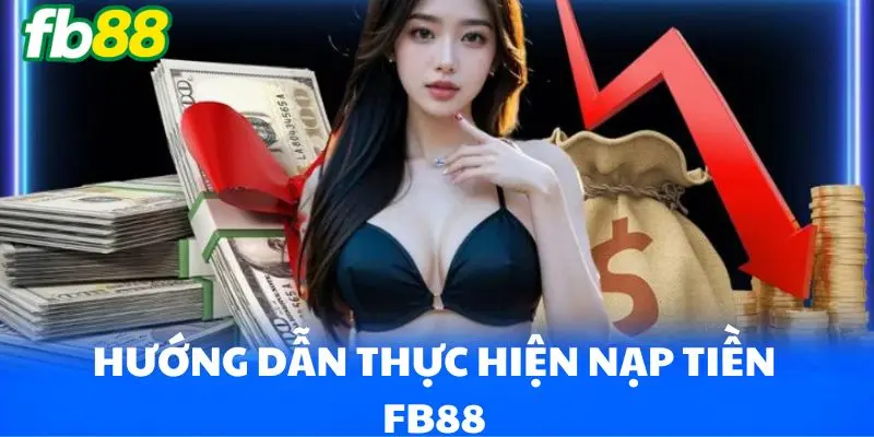 Hướng dẫn thực hiện nạp tiền FB88