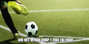 Đôi nét về kèo chấp 1 trái 