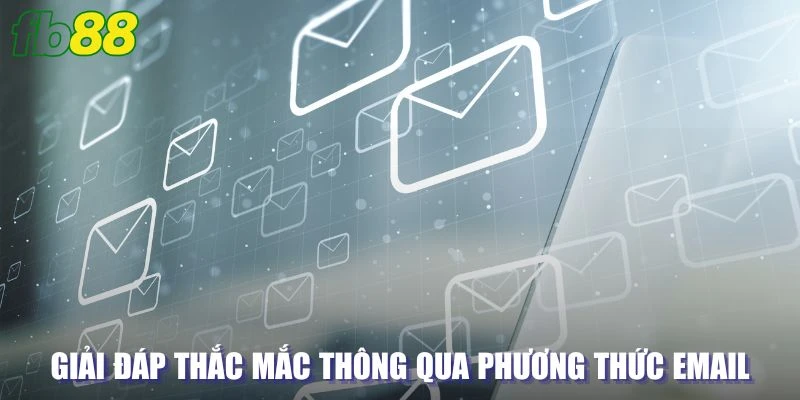 Kết nối và giải đáp thắc mắc thông qua phương thức email