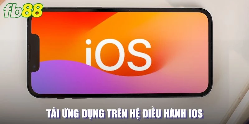 Nắm chắc các bước tải ứng dụng trên hệ điều hành IOS