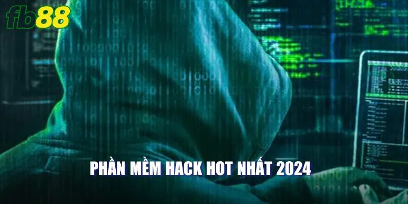 Phần mềm hack hot nhất 2024