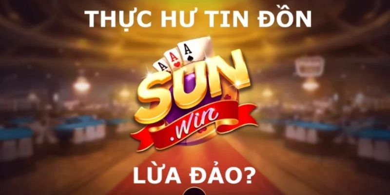 Tại sao có tin đồn Sunwin lừa đảo Phốt không cho rút tiền đúng không